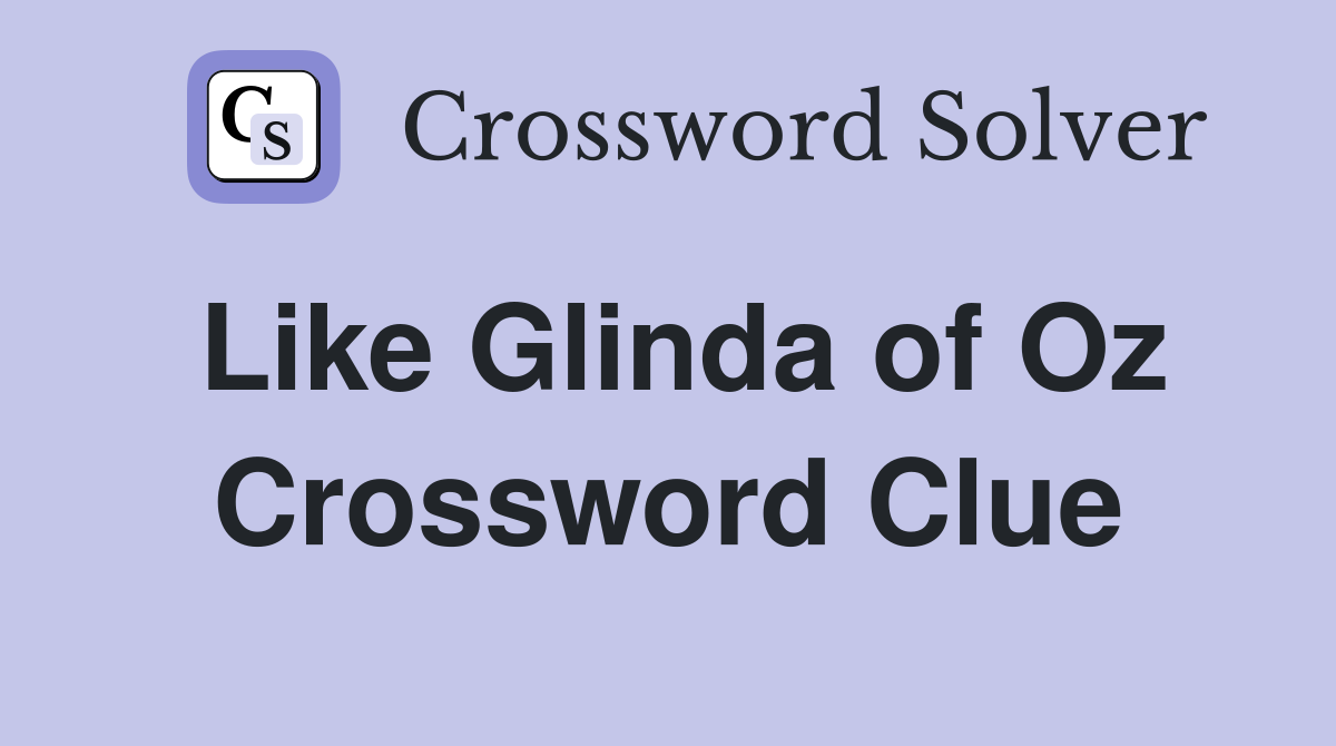 Like Glinda of Oz Crossword Clue