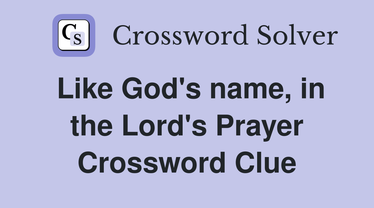 Like God's name, in the Lord's Prayer Crossword Clue