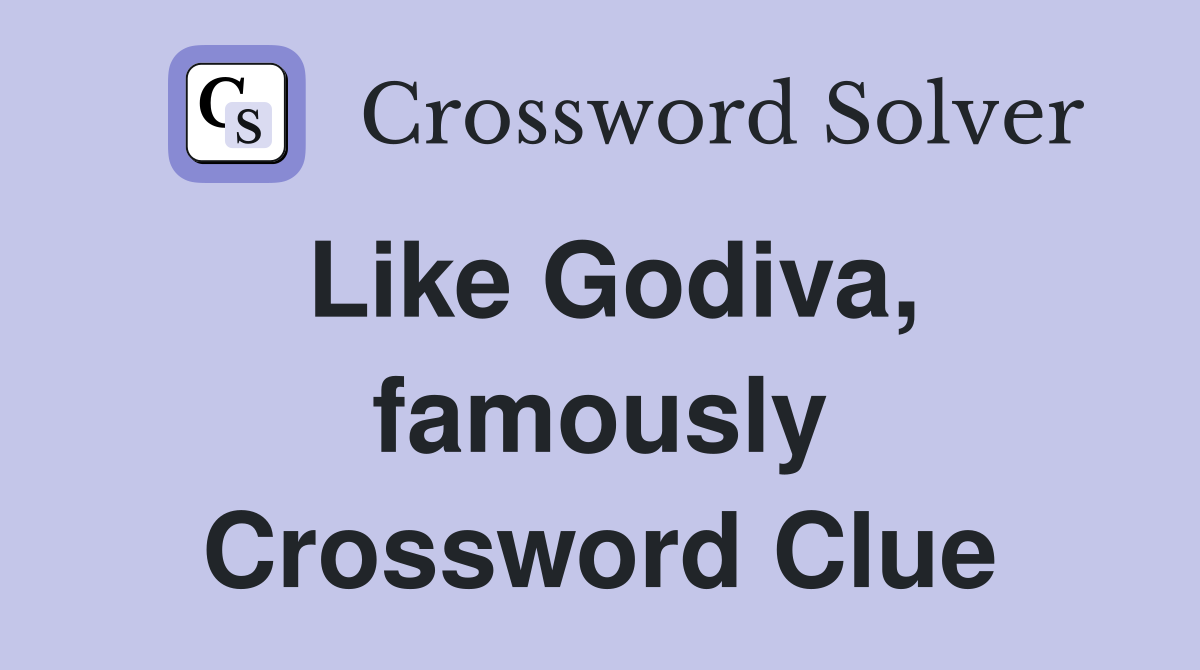 Like Godiva, famously Crossword Clue
