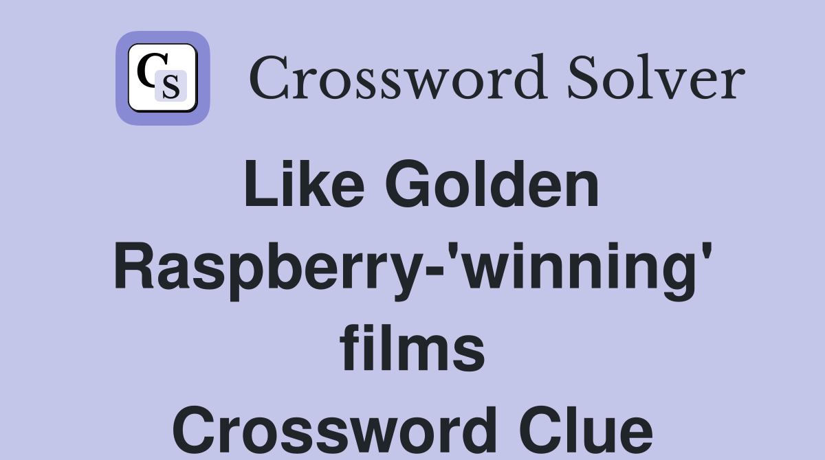Like Golden Raspberry-'winning' films Crossword Clue