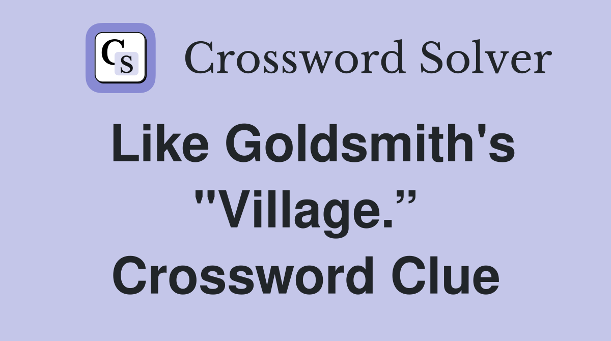 Like Goldsmith's "Village.” Crossword Clue