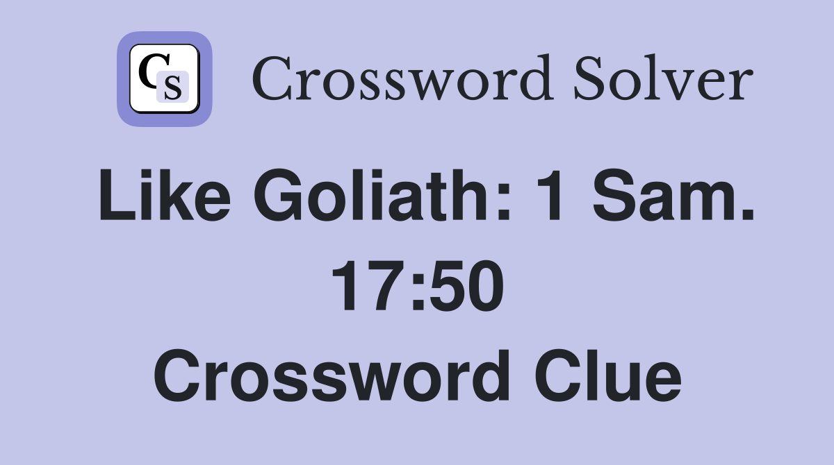 Like Goliath: 1 Sam. 17:50 Crossword Clue