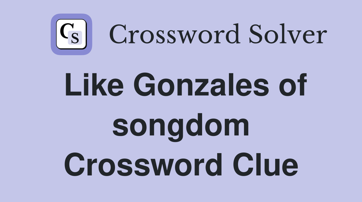 Like Gonzales of songdom Crossword Clue