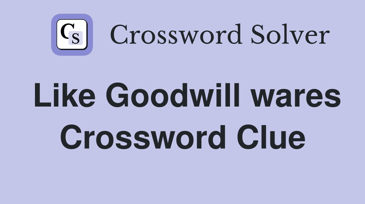 Like Goodwill wares Crossword Clue