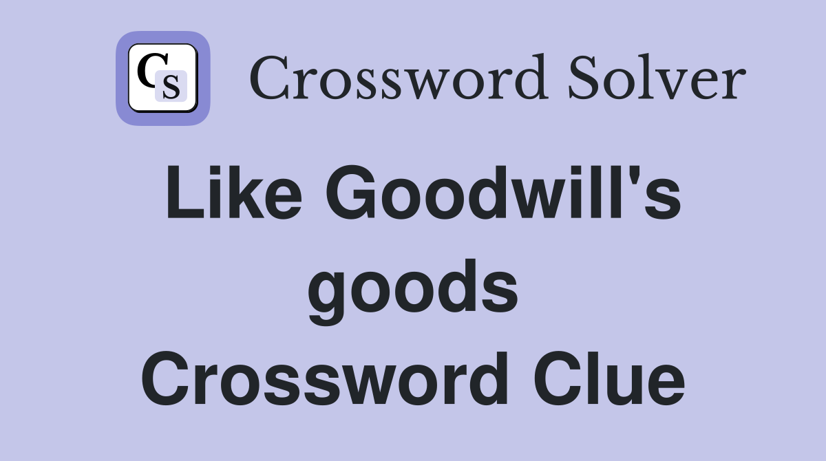 Like Goodwill's goods Crossword Clue