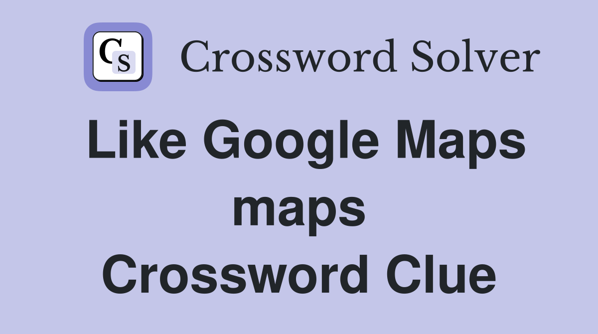 Like Google Maps maps Crossword Clue