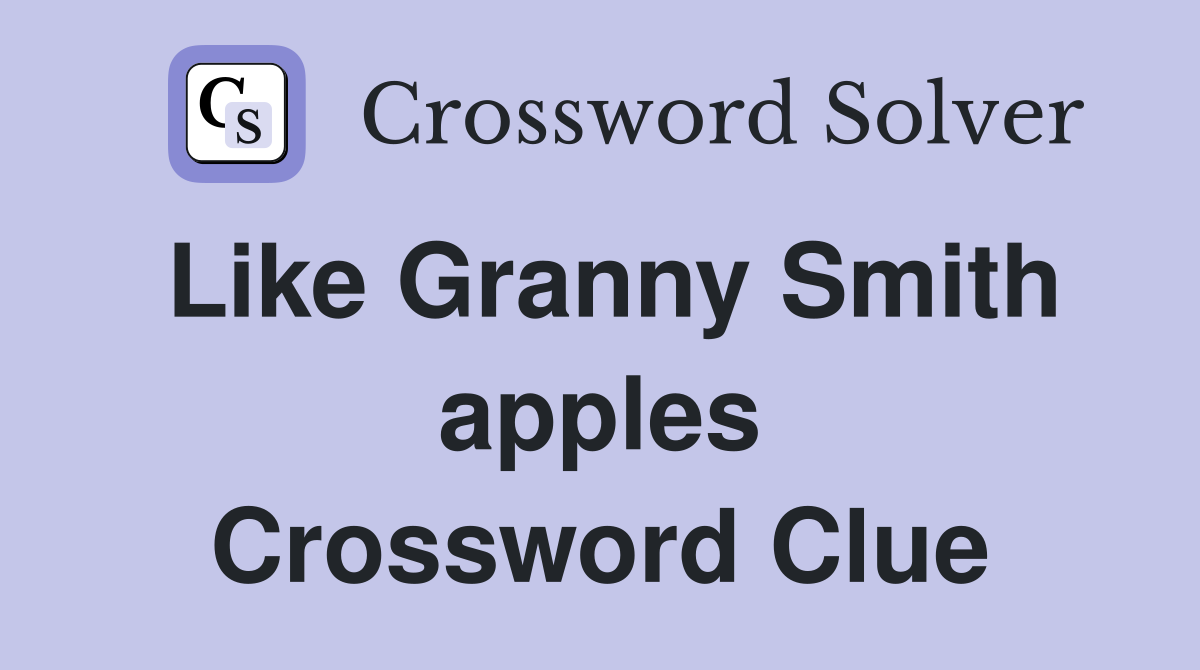 Like Granny Smith apples Crossword Clue