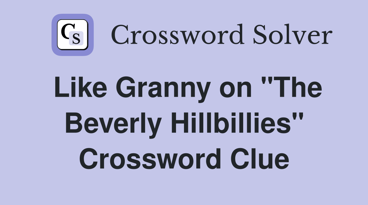 Like Granny on "The Beverly Hillbillies" Crossword Clue