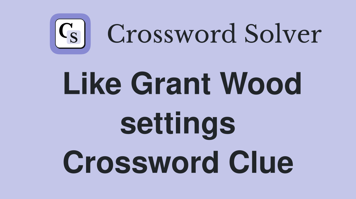 Like Grant Wood settings Crossword Clue
