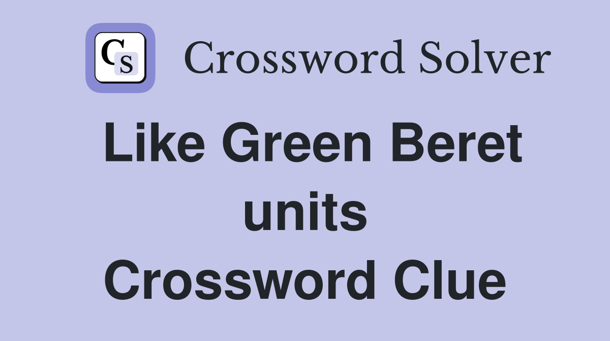 Like Green Beret units Crossword Clue