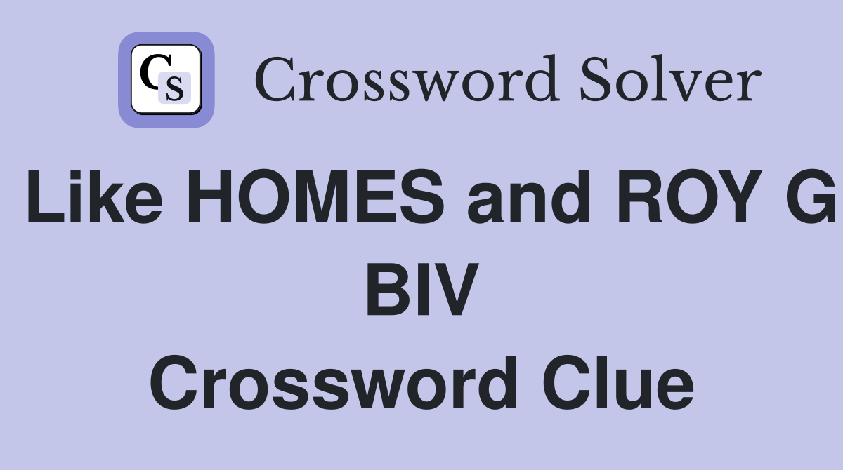 Like HOMES and ROY G BIV Crossword Clue