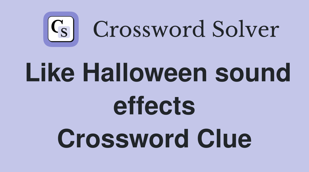 Like Halloween sound effects Crossword Clue