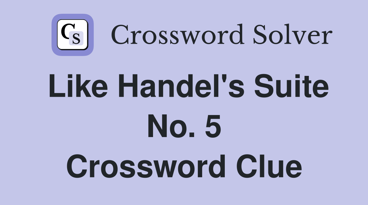 Like Handel's Suite No. 5 Crossword Clue
