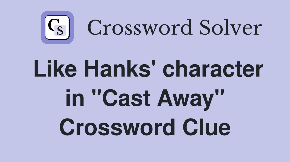 Like Hanks' character in "Cast Away" Crossword Clue