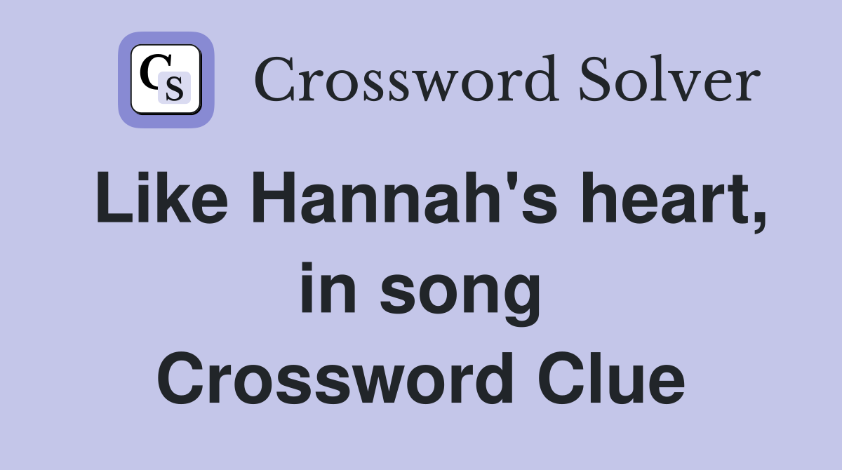 Like Hannah's heart, in song Crossword Clue