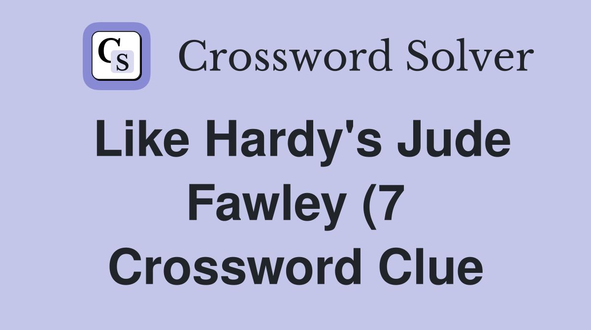 Like Hardy #39 s Jude Fawley (7) Crossword Clue Answers Crossword Solver Like Hardy #39 s Jude Fawley (7) Crossword Clue Answers Crossword Solver
