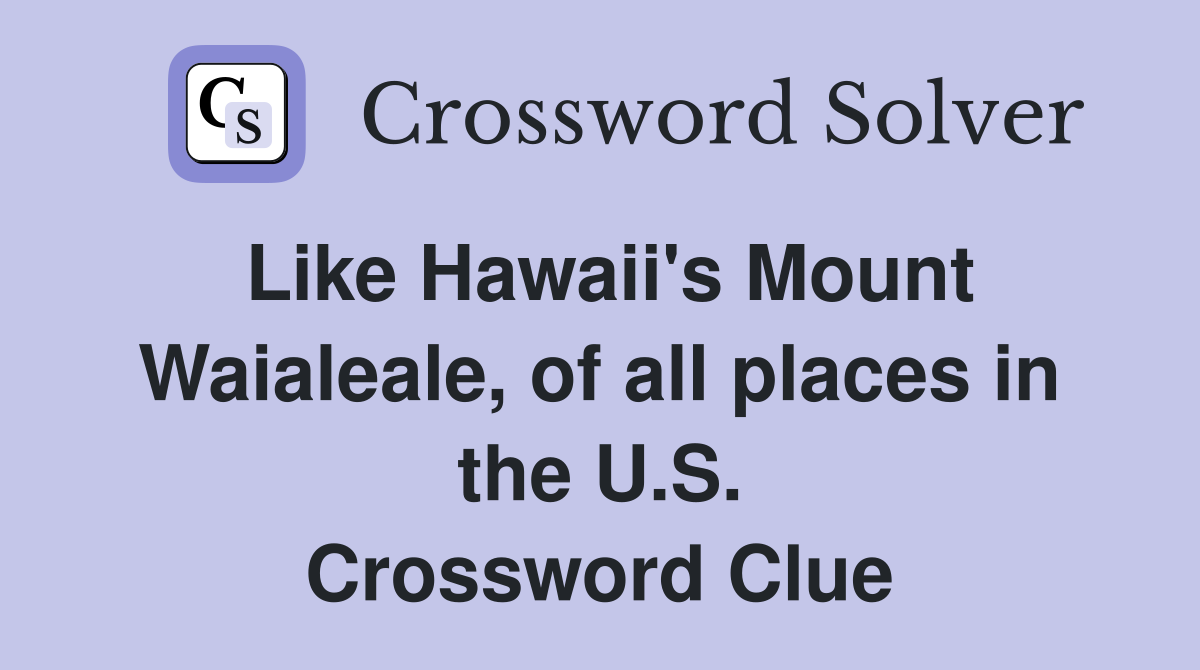 Like Hawaii's Mount Waialeale, of all places in the U.S. Crossword Clue