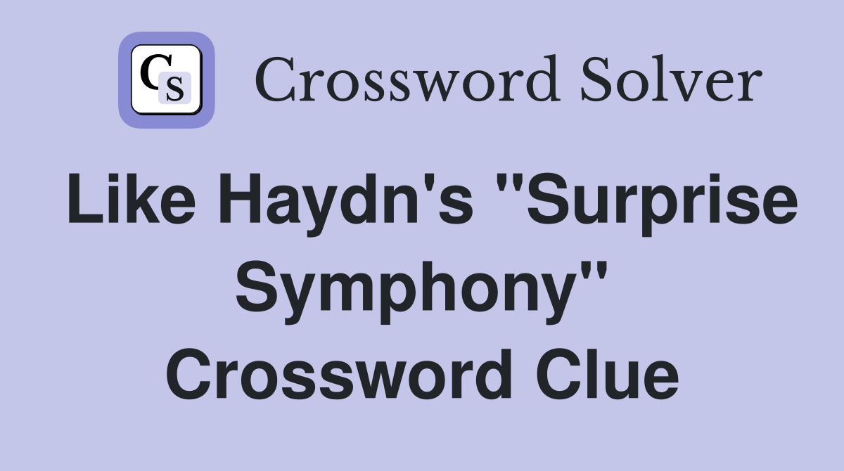 Like Haydn's "Surprise Symphony" Crossword Clue