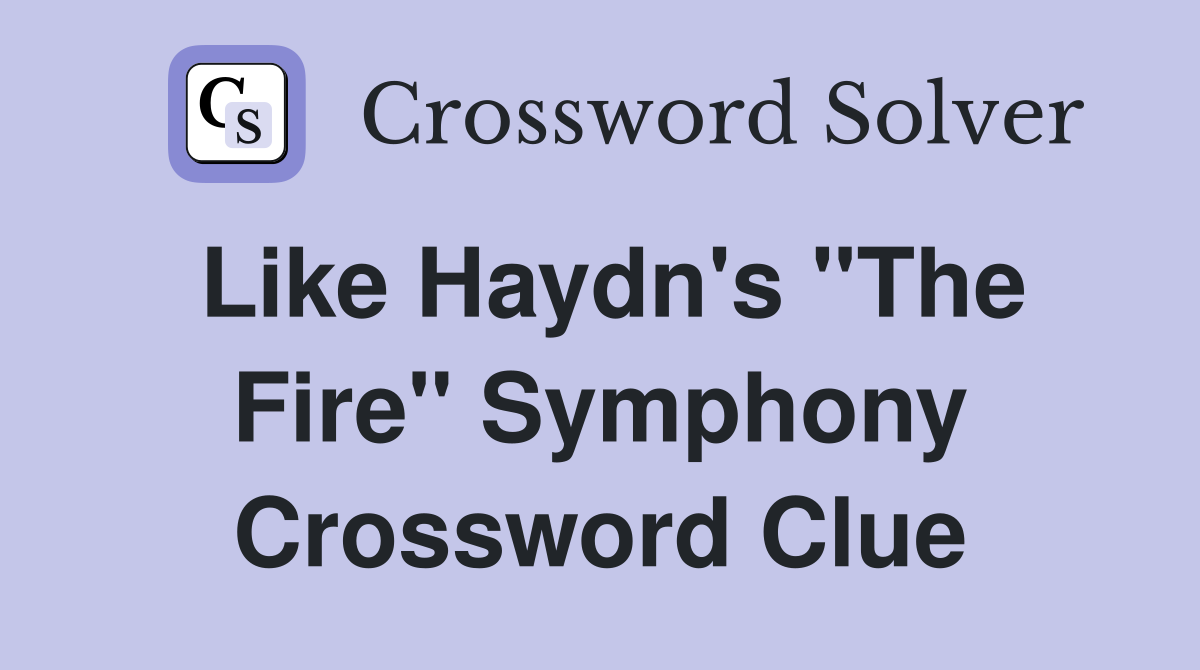 Like Haydn's "The Fire" Symphony Crossword Clue