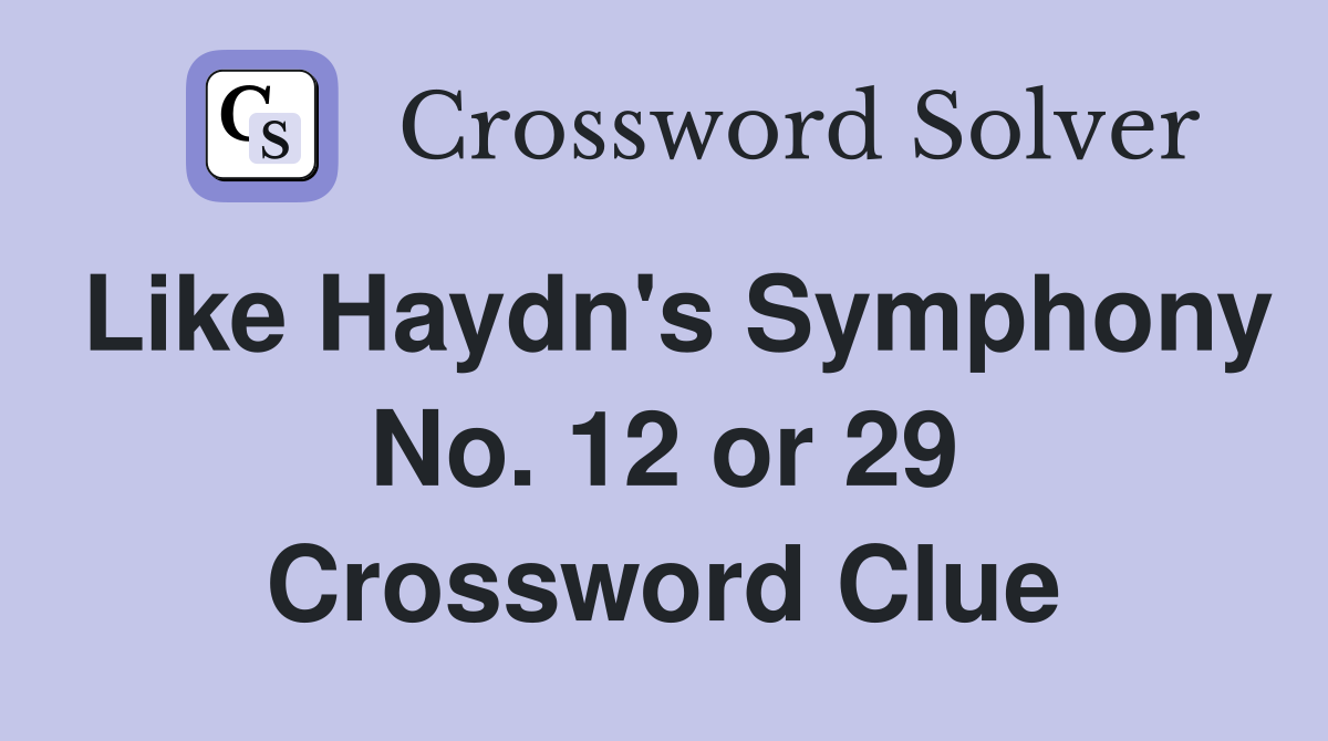 Like Haydn's Symphony No. 12 or 29 Crossword Clue