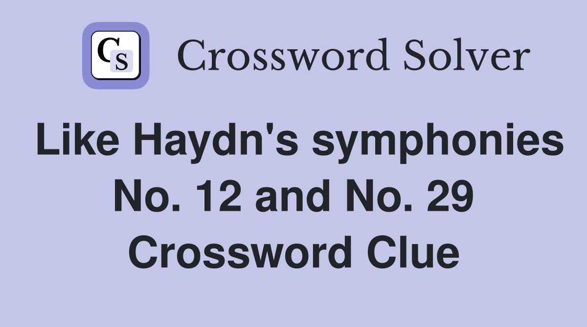 Like Haydn's symphonies No. 12 and No. 29 Crossword Clue