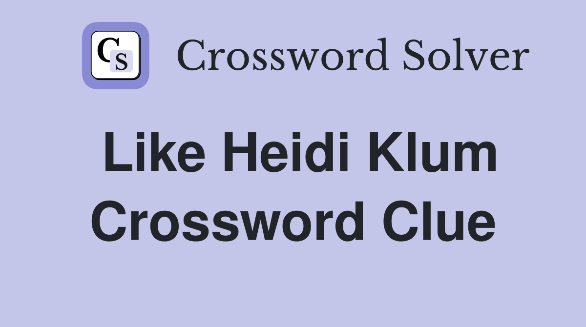 Like Heidi Klum Crossword Clue