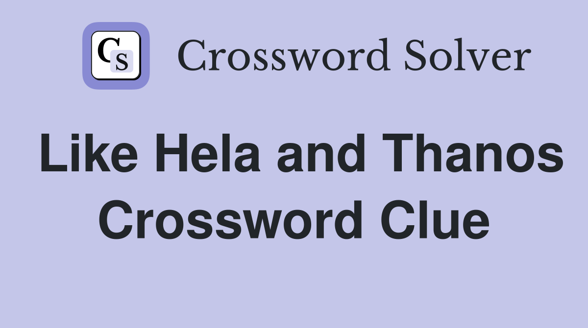 Like Hela and Thanos Crossword Clue