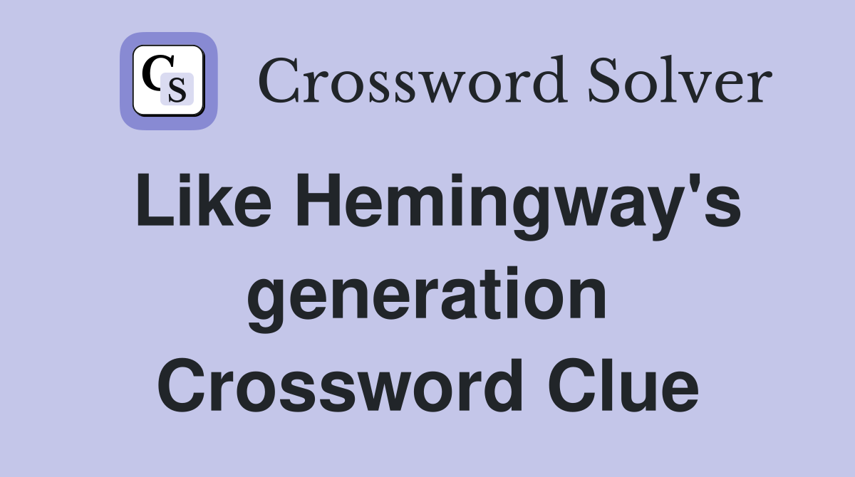 Like Hemingway's generation Crossword Clue