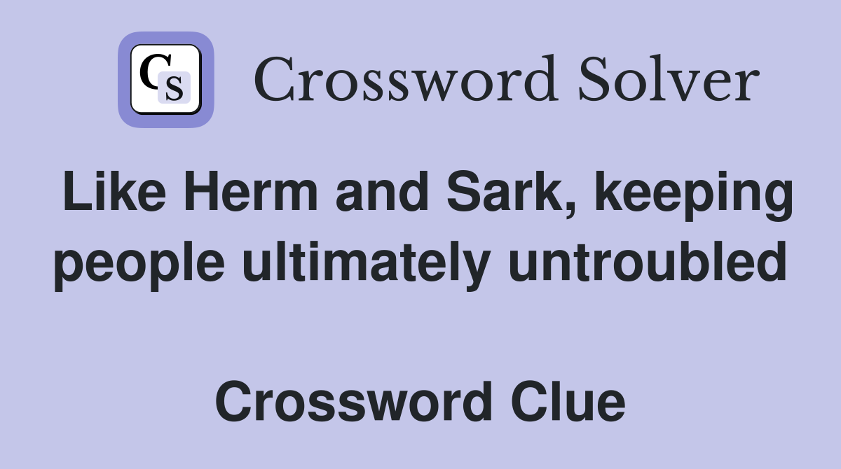 Like Herm and Sark, keeping people ultimately untroubled  Crossword Clue