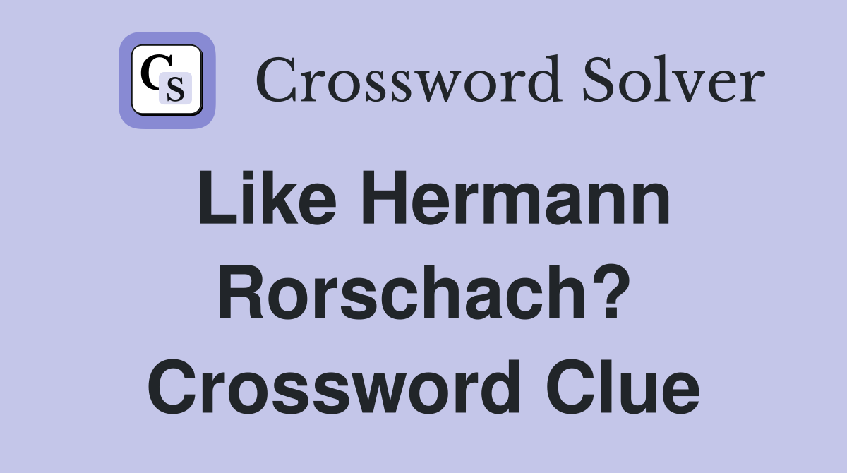 Like Hermann Rorschach? Crossword Clue