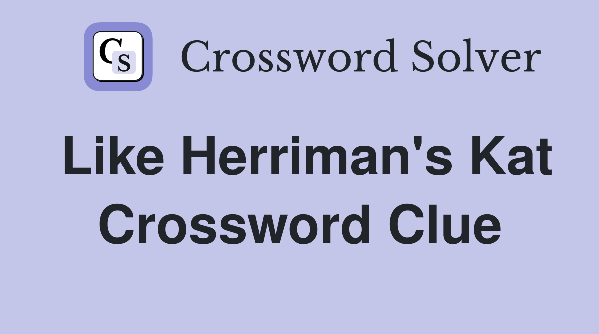 Like Herriman's Kat Crossword Clue