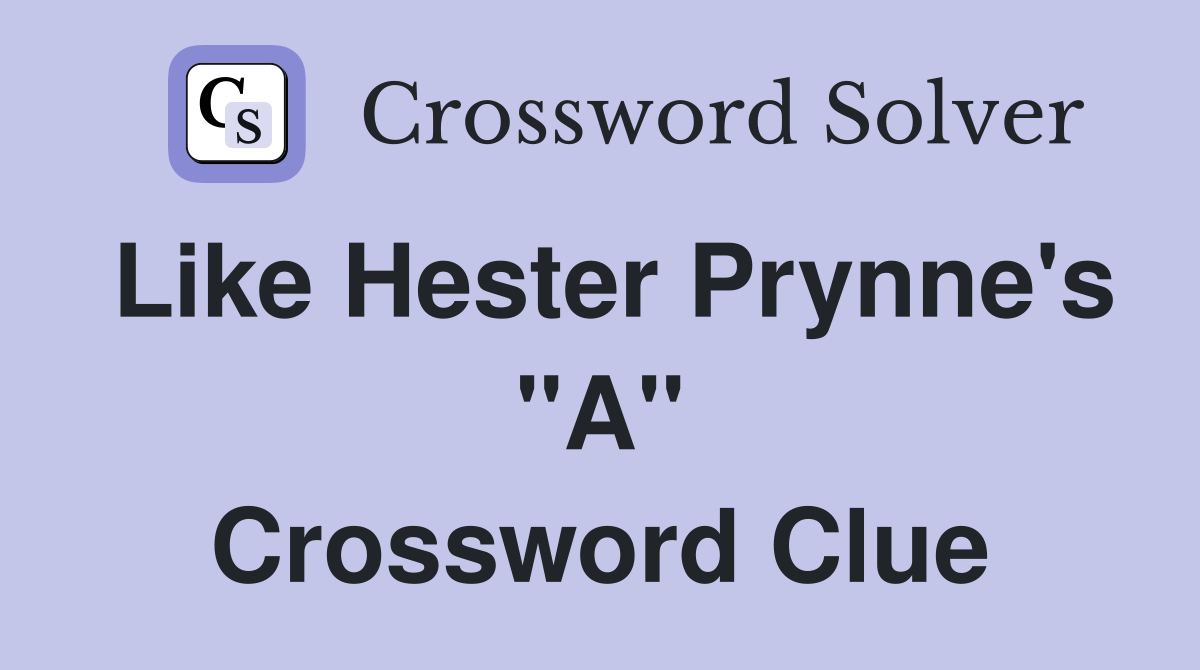 Like Hester Prynne's "A" Crossword Clue
