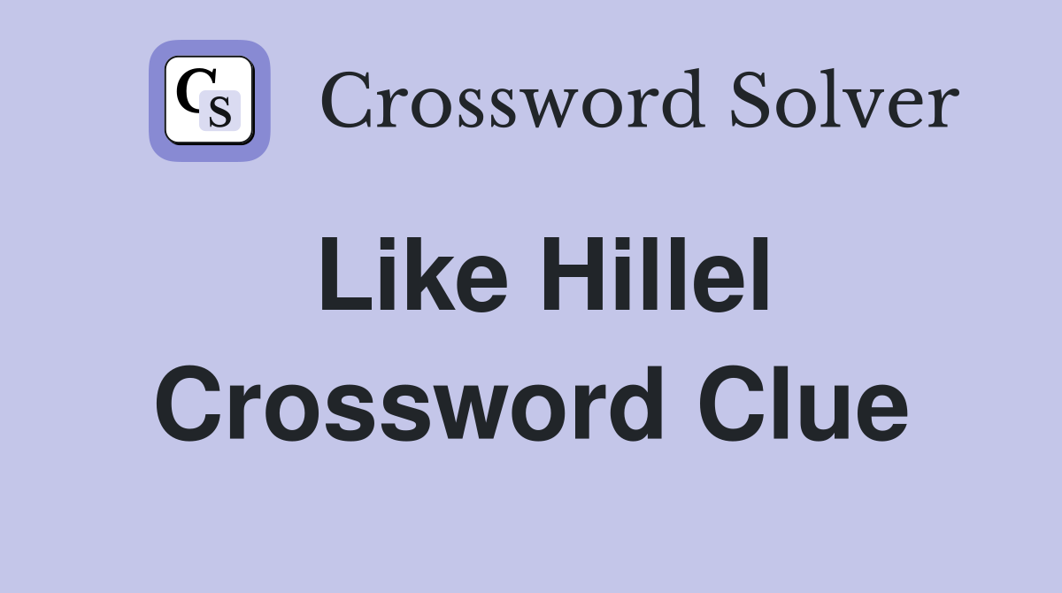 Like Hillel Crossword Clue