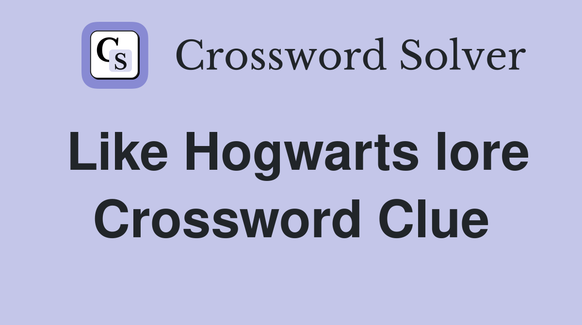 Like Hogwarts lore Crossword Clue