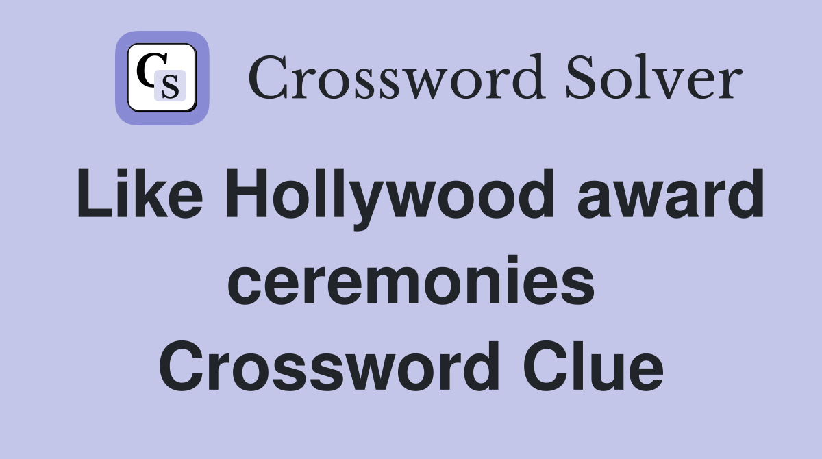 Like Hollywood award ceremonies Crossword Clue