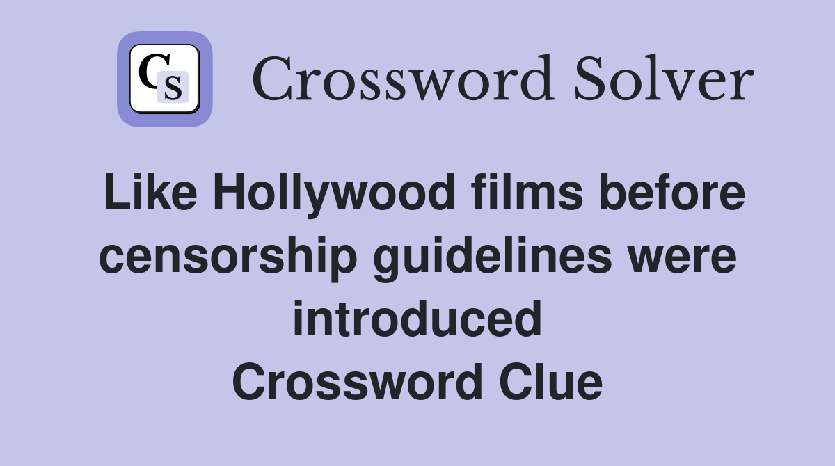Like Hollywood films before censorship guidelines were introduced Crossword Clue