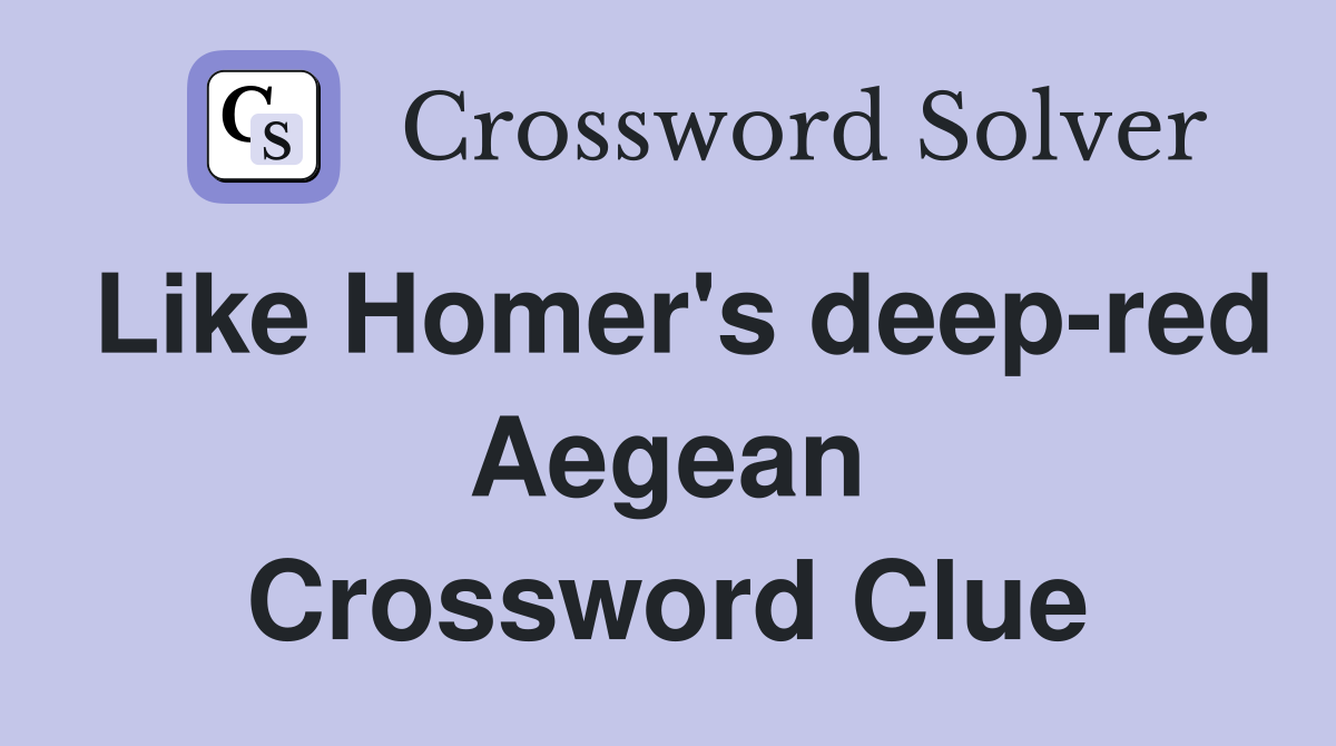 Like Homer's deep-red Aegean Crossword Clue