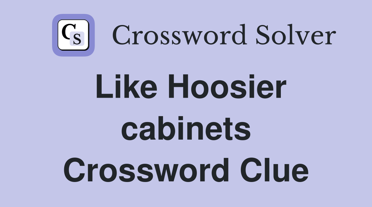 Like Hoosier cabinets Crossword Clue