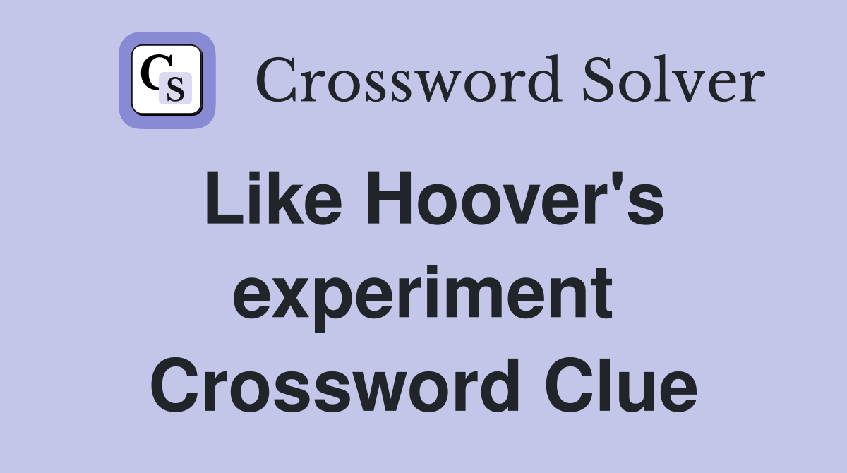 Like Hoover's experiment Crossword Clue