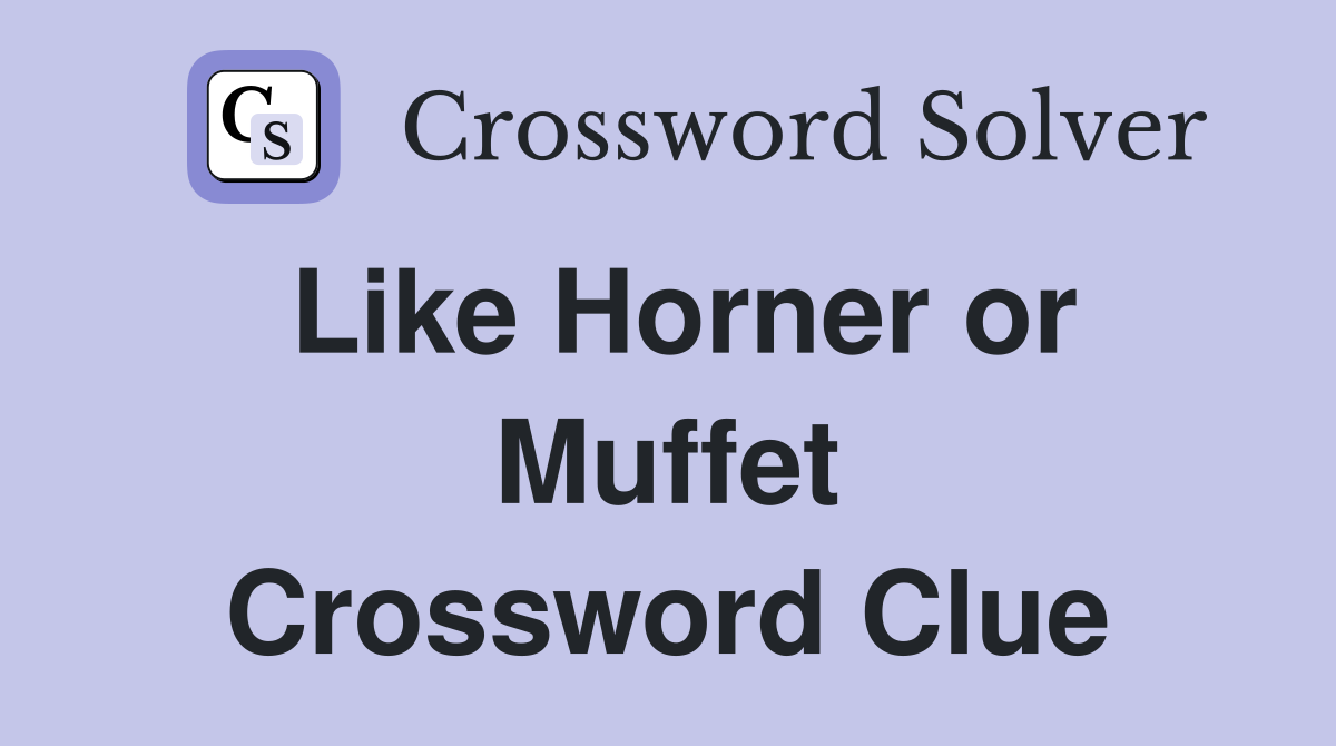 Like Horner or Muffet Crossword Clue