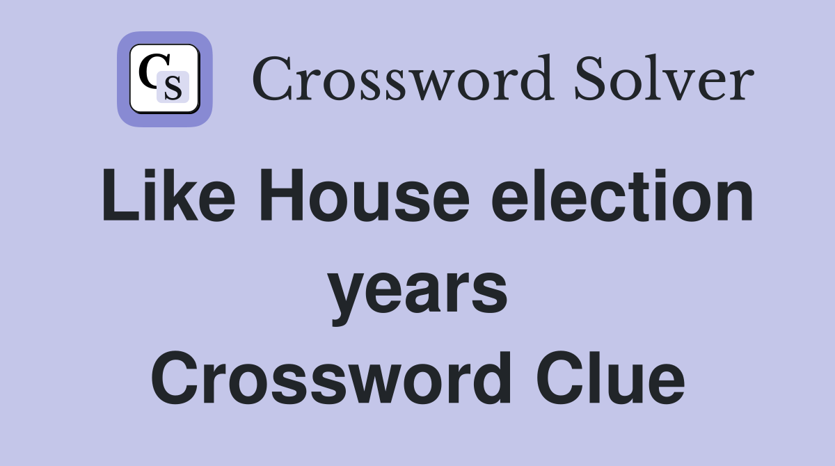 Like House election years Crossword Clue