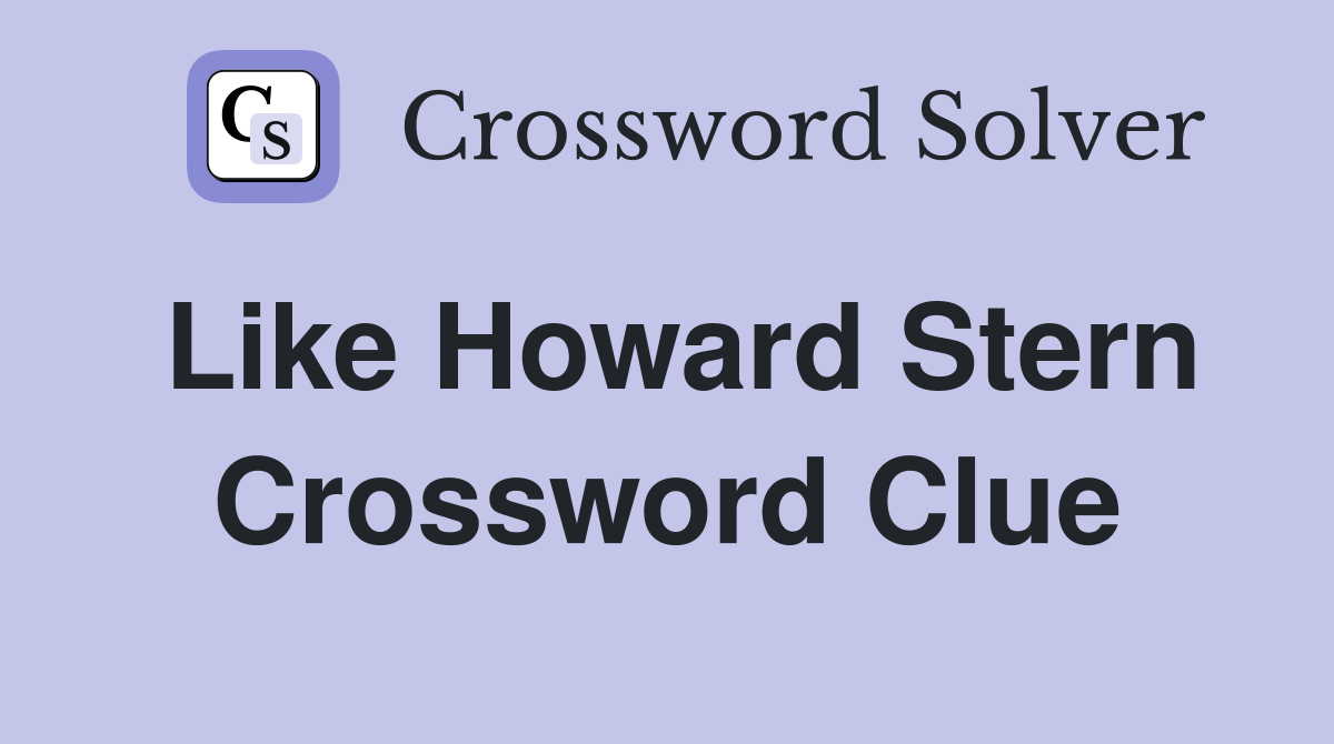 Like Howard Stern Crossword Clue