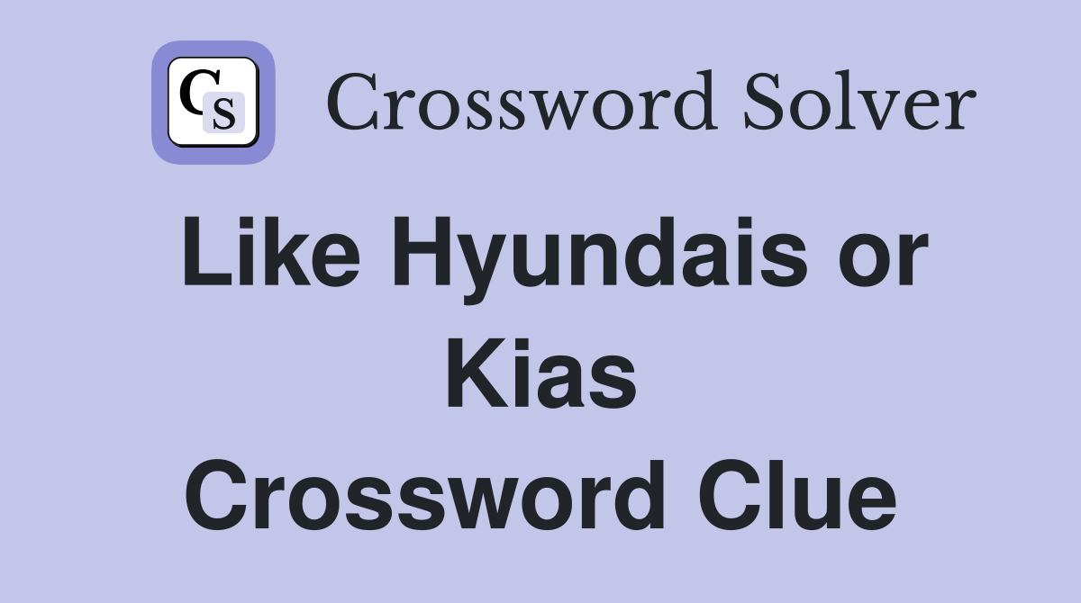 Like Hyundais or Kias Crossword Clue