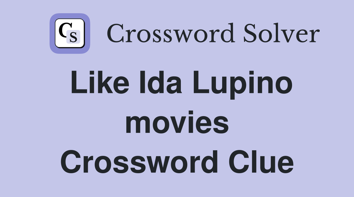 Like Ida Lupino movies Crossword Clue