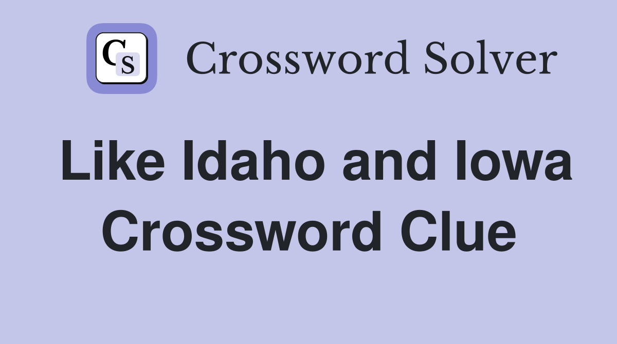 Like Idaho and Iowa Crossword Clue