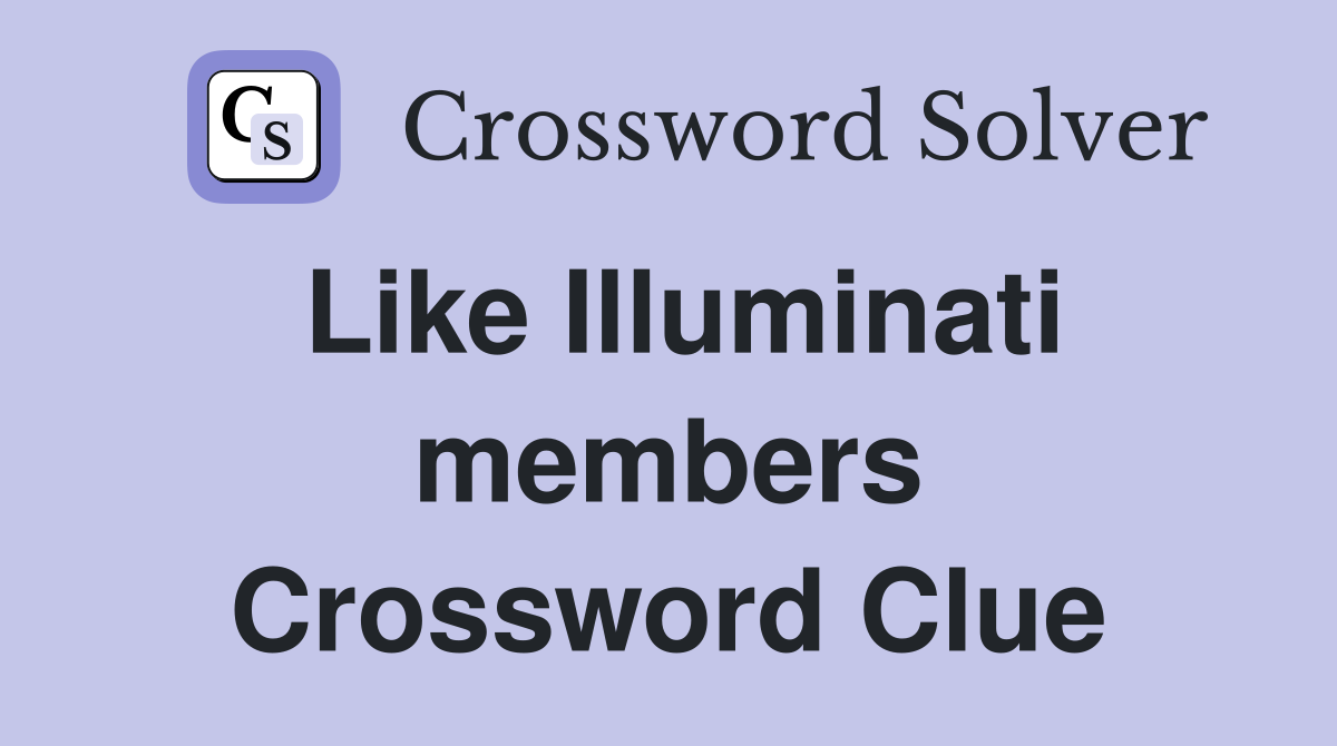 Like Illuminati members Crossword Clue