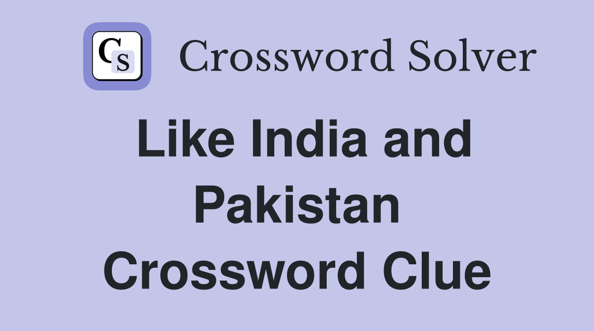 Like India and Pakistan Crossword Clue