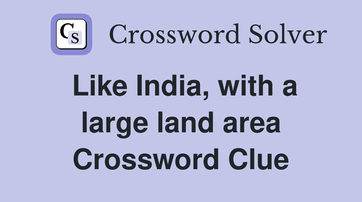 Like India, with a large land area Crossword Clue
