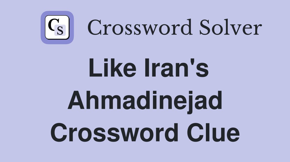 Like Iran's Ahmadinejad Crossword Clue