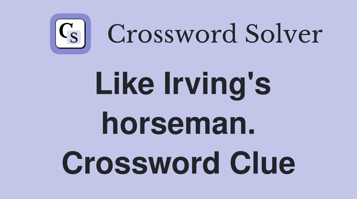 Like Irving's horseman. Crossword Clue